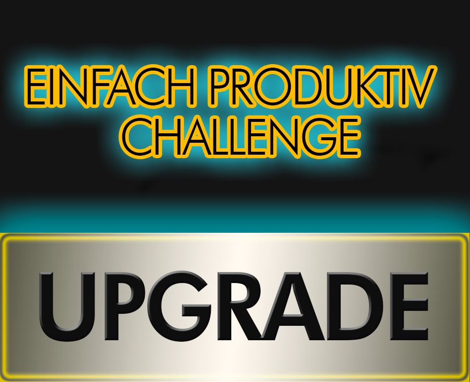 UPGRADE- EINFACH PRODUKTIV-CHALLENGE 